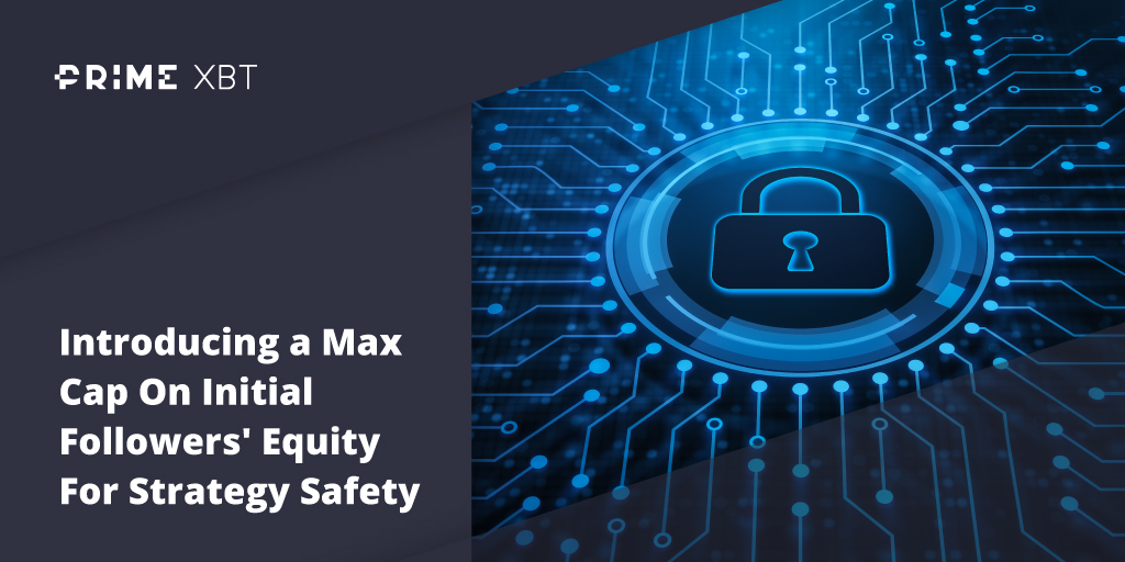 Introducing A Max Cap On Initial Followers’ Equity For Strategy Safety And Risk Aversion Introducing A Max Cap On Initial Followers’ Equity For Strategy Safety And Risk Aversion - blog primexbt safety