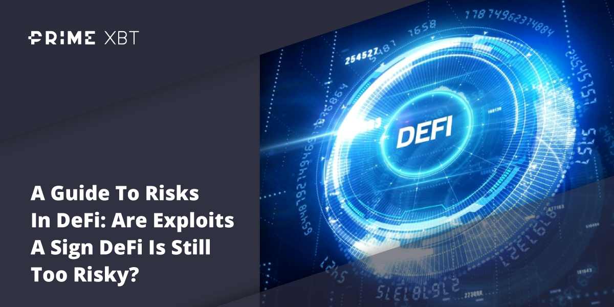A Guide To Risks In DeFi: Are Exploits A Sign DeFi Is Still Too Risky? A Guide To Risks In DeFi: Are Exploits A Sign DeFi Is Still Too Risky? - Blog defi primexbt