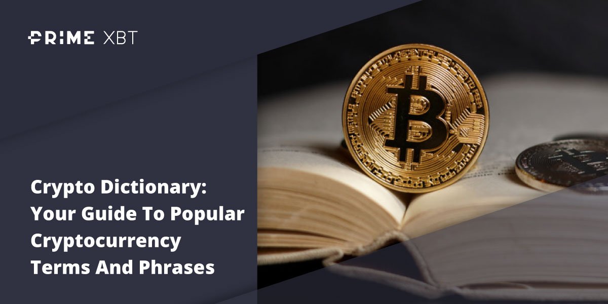 Crypto Dictionary: Your Guide To Popular Cryptocurrency Terms And Phrases Crypto Dictionary: Your Guide To Popular Cryptocurrency Terms And Phrases - Blog primexbt 21 06
